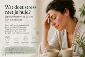 Wat doet stress met je huid? (en hoe herstel je balans van binnenuit)